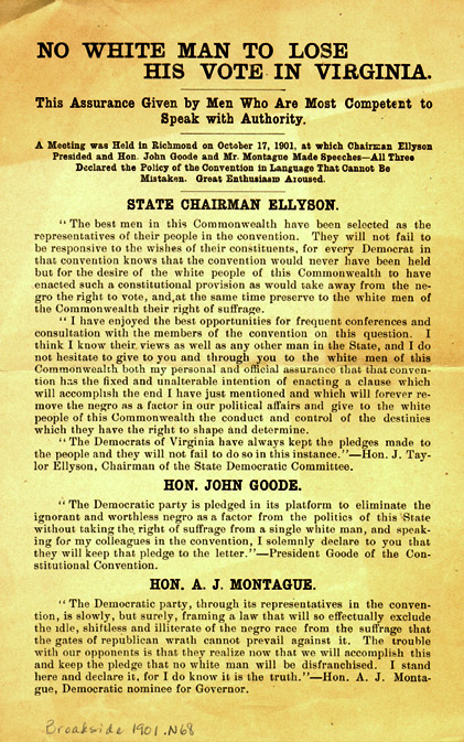 Daniel R. Anthony's Leavenworth Daily Times, 8 Apr 1902, observed, "Other states have made some attempt to hide their intentions to disfranchise the negroes, but Virginia does not make any such pretences". As governor, A. J. Montague was a defendant in the suit to challenge elections under the new constitution. (Broadside 1901.N68, Special Collections Department, University of Virginia.)
