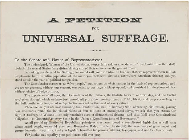 Early plea for universal suffrage while Congress debated black suffrage. Petition signed by Elizabeth Cady Stanton, Lucy Stone, Susan B. Anthony, & more, submitted to House of Representatives, 29 January 1866. (RG 233, National Archives.)